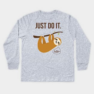 Just Do It..... Later Kids Long Sleeve T-Shirt